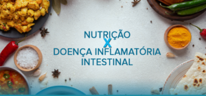 Nutrição x Doença inflamatória intestinal – A importância da escolha alimentar para os portadores da doença DII