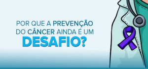 Por que a prevenção do câncer ainda é uma desafio para todos