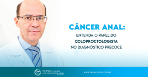 Câncer anal: entenda o papel do coloproctologista no diagnóstico precoce
