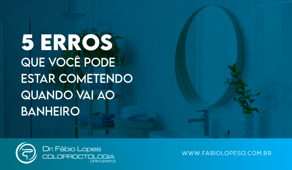 5 Erros Que Você Pode Estar Cometendo Ao Ir No Banheiro - Dr. Fábio Lopes