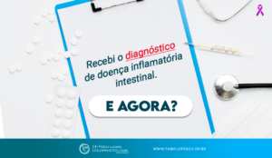 Recebi o diagnóstico de doença inflamatória intestinal. E agora?